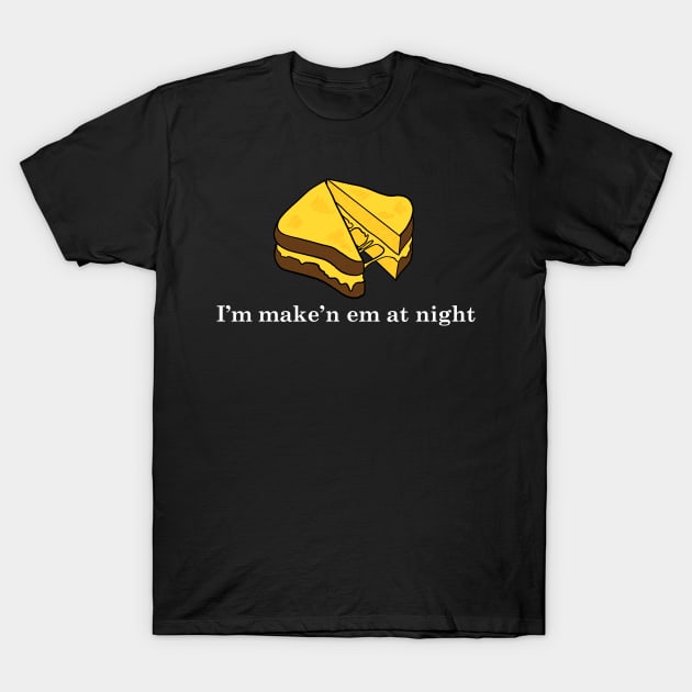 I'm Make'n Em At Night Cheese Sandwich T-Shirt by maddude